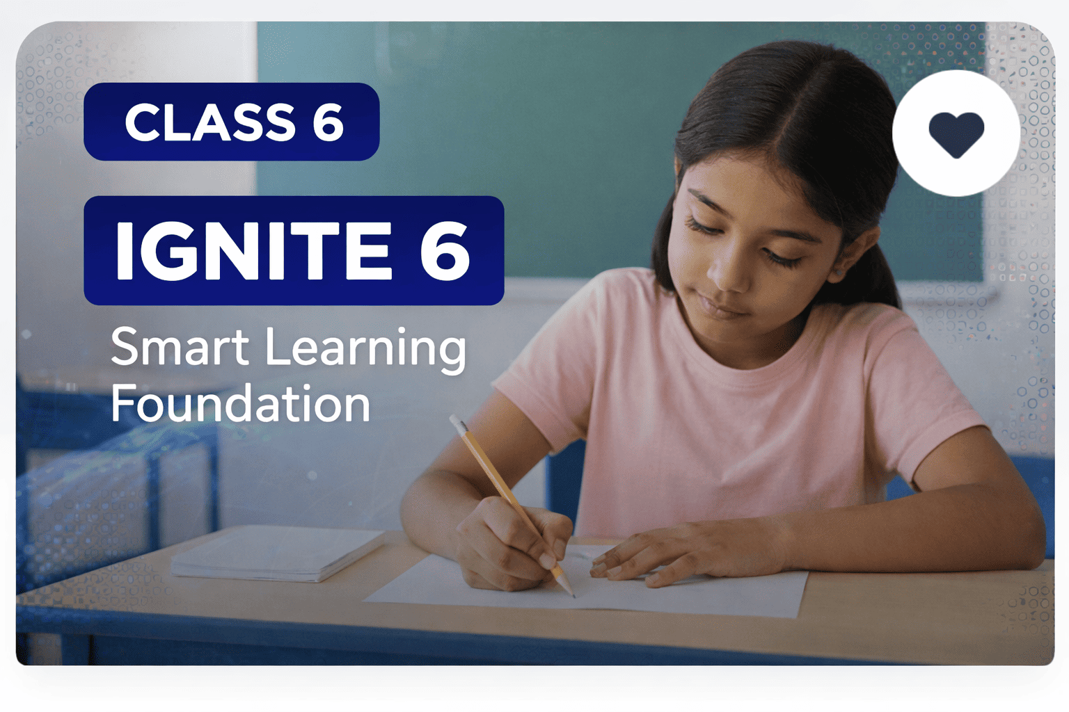CLASS 6 – IGNITE 6: Smart Learning Foundation